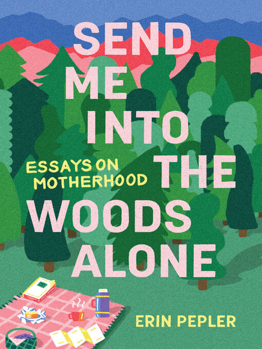 Title details for Send Me Into the Woods Alone by Erin Pepler - Available